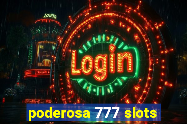 poderosa 777 slots